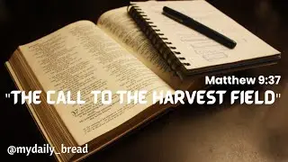 The Call To The Harvest Field Matthew 9:37 @mydaily_bread