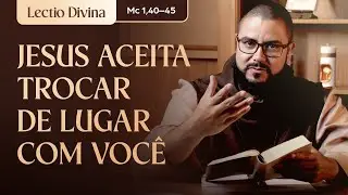Jesus troca de lugar com você (Mc 1,40–45) l Lectio Divina l Freis Carmelitas Mensageiros