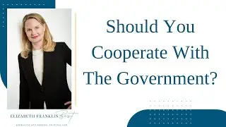 Should You Cooperate with the Government? | Federal Criminal Defense Attorney Explains