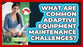 What Are Common Adaptive Equipment Maintenance Challenges? - Muscular Dystrophy Support Network