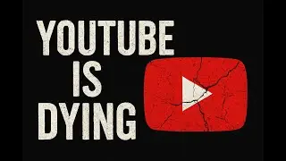 YouTube Is Dying (And No One Wants To Admit It)