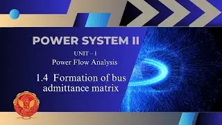 1.4 Formation of Bus Admittance Matrix | EE602 |