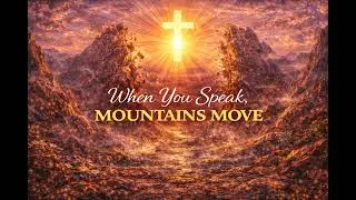 When You Speak Mountains Move