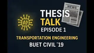 Thamed | Thesis Talk Episode 1 | Transportation Engineering | BUET Civil 19