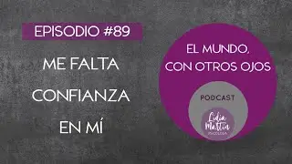 EPISODIO 89:  ME FALTA CONFIANZA EN MÍ