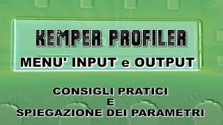 Kemper Amp Tutorial (unofficial) - Menù INPUT e OUTPUT (input source e output source)
