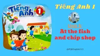 Tiếng Anh lớp 1 🍀 Unit 5. At the fish and chip shop | Lesson 1,2,3 🍀 Global Success