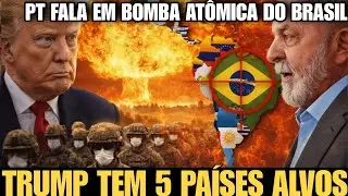 🛑TRUMP MIRA 5 PA&Iacute;SES E LULA SE PREOCUPA- PT FALA EM BOMBA NUCLEAR  PARA O BRASIL! 