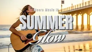 Summer Glow - Energetic Pop Song | Tropical Acoustic & Female Vocal #summerpop  #upbeatsummersong