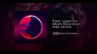 AIKANA - Juggernaut (Original Mix)