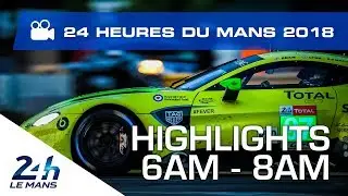 2018 24 Hours of Le Mans - HIGHLIGHTS from 6AM - 8AM