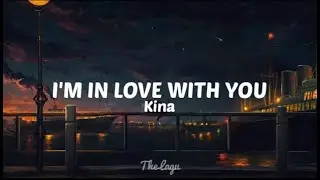 Kina - I'm in love with you (LYRICS)