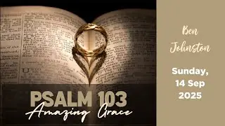 Psalm 103 | Amazing Grace | Ben Johnston