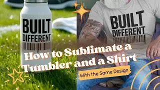 How to Sublimate a Tumbler and a Shirt With the Same Design/ Built Different Design