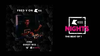 IYRE - Guest Mix for FRED V - KISS FM UK