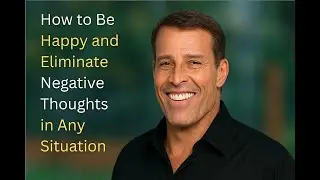 How to Be Happy and Eliminate Negative Thoughts in Any Situation