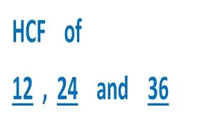 HCF    of    12  ,  24    and    36