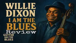 Viva La Vinyl Gutter Has the Blues: Willie Dixon 