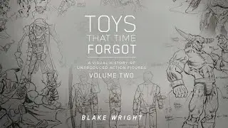 Toys That Time Forgot Volume 2: A Visual History of Unproduced Action Figures Book Review