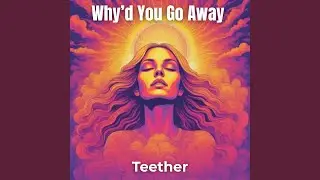 Why'd You Go Away?