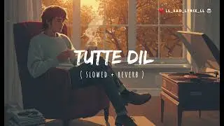 Tutte Dil ( slowed + reverb ) |Armaan Bedil RaashiSood  |Latest Punjabi lofi Song