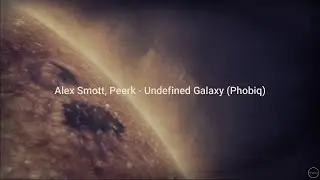 Alex Smott & Peerk - Undefined Galaxy (Original Mix)