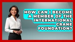 How Can I Become A Member Of The International Crane Foundation? - Bird Watching Diaries