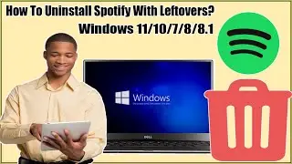 How To Uninstall Spotify From Windows 10, Windows 11, Windows 8, Windows 7 With Leftovers?