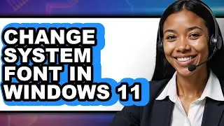 How to Change System Font in Windows 11 - Full Guide