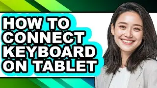 How to Connect Keyboard on Tablet - Easy Guide