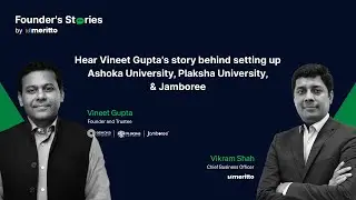 Hear Vineet Gupta's story behind setting up Ashoka University, Plaksha University, & Jamboree