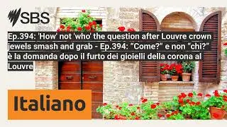 Ep.394: 'How' not 'who' the question after Louvre crown jewels smash and grab - Ep.394: &ldquo;Come?&rdquo;...
