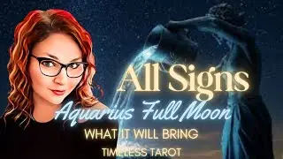 ALL SIGNS - AQUARIUS FULL MOON - WHAT IT WILL BRING