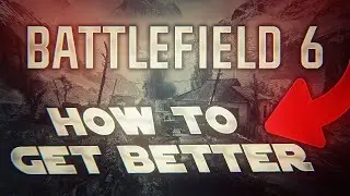 How To Get Better At Battlefield 6