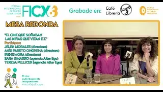 MESA REDONDA: ''EL CINE QUE SOÑABAN LAS NIÑAS QUE VEÍAN E.T.''