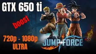 GTX 650 ti BOOST / Jump Force / 720p-1080p - ULTRA