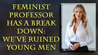 We've ruined a generation of men, they'll hate women forever
