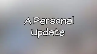 A Personal Update!!! I'm Back!!!