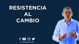 Cómo Vencer La Resistencia Al Cambio |  Daniel Colombo