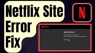 How To Fix Netflix Site Error [Updated Easy Solutions 2024]