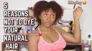 5 REASONS NOT TO DYE YOUR NATURAL HAIR + HOW TO DYE YOUR HAIR AT HOME! YENI AREMU