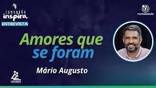 AMORES QUE SE FORAM - Mário Augusto [COMUNHÃO INSPIRA]