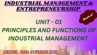 UNIT - 1 -PRINCIPLES AND FUNCTIONS OF INDUSTRIAL MANAGEMENT - DCME - C-20 - IM &E