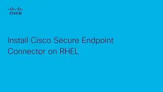 How to Install Cisco Secure Endpoint Connector on RHEL | Protect Your Network