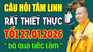 CÂU HỎI TÂM LINH Rất Thiết Thực Tối 27.01.2026 ( bỏ qua tiếc lắm ) | Thầy Thích Đạo Thịnh