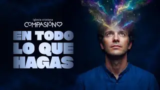 En todo lo que hagas | Tobi Cifuentes | Iglesia Cristiana Compasi&oacute;n