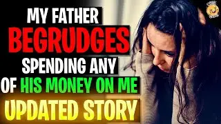 My Father Begrudges Spending His Money On Me r/Relationships