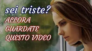 SEI TRISTE? Messaggio di conforto Fede e speranza - Riflessione sulla vita