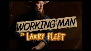 **Working Man by Larry Fleet** (with Lyrics) (2018)