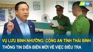 Vụ án Lưu Bình Nhưỡng: Công an tỉnh Thái Bình thông tin diễn biến mới về việc mở rộng điều tra